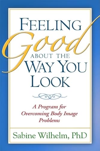 Feeling Good about the Way You Look: A Program for Overcoming Body Image Problems von Taylor & Francis